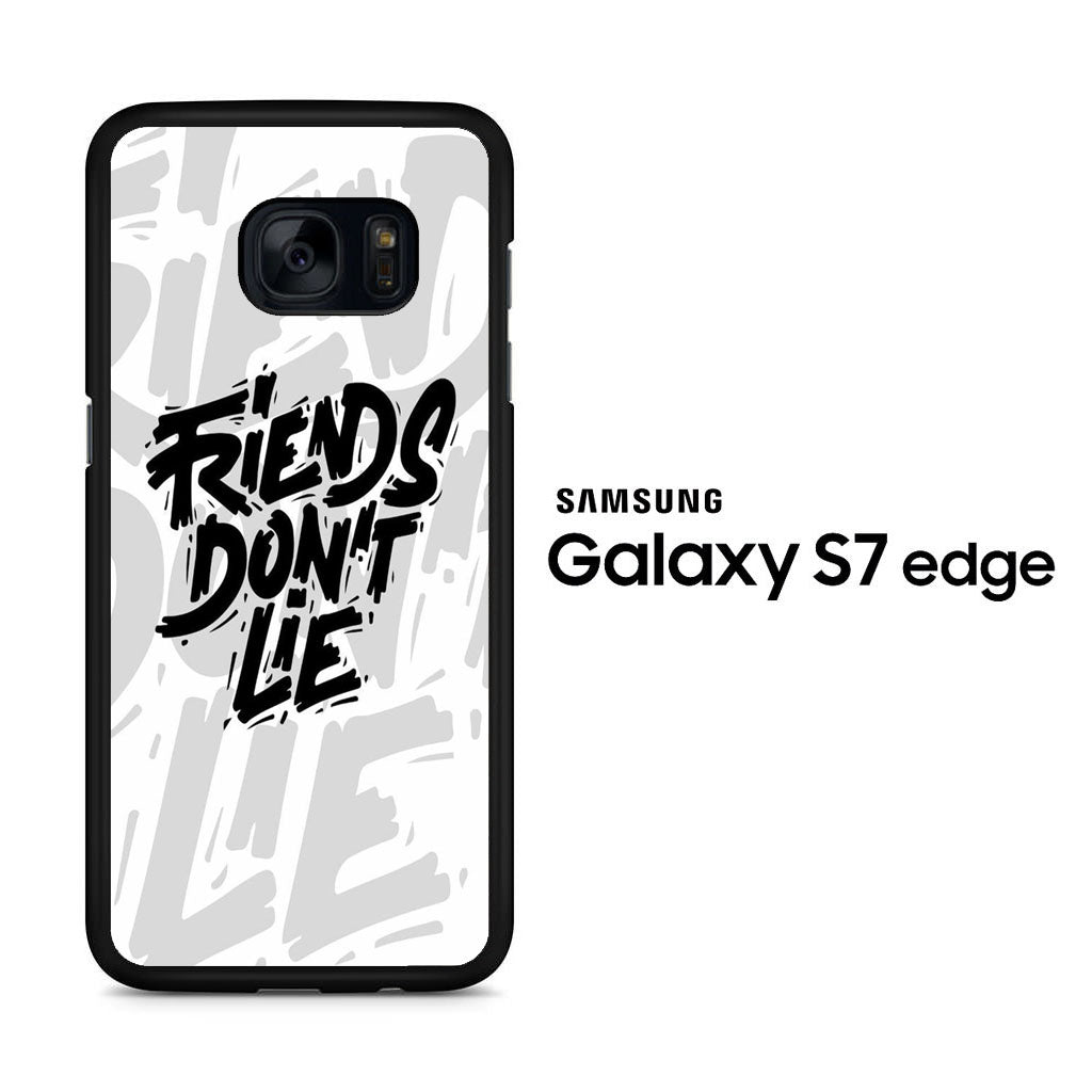 Quotes Friends Don't Lie Samsung Galaxy S7 Edge Case