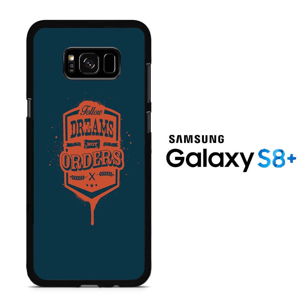 Quotes Follow Dreams Not Orders Samsung Galaxy S8 Plus Case