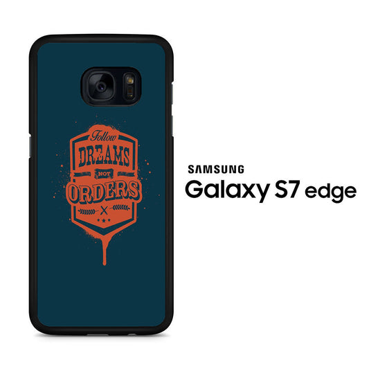 Quotes Follow Dreams Not Orders Samsung Galaxy S7 Edge Case